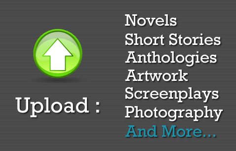 Upload Novels, Short Stories, Anthologies, Screenplays, Artwork and more!
